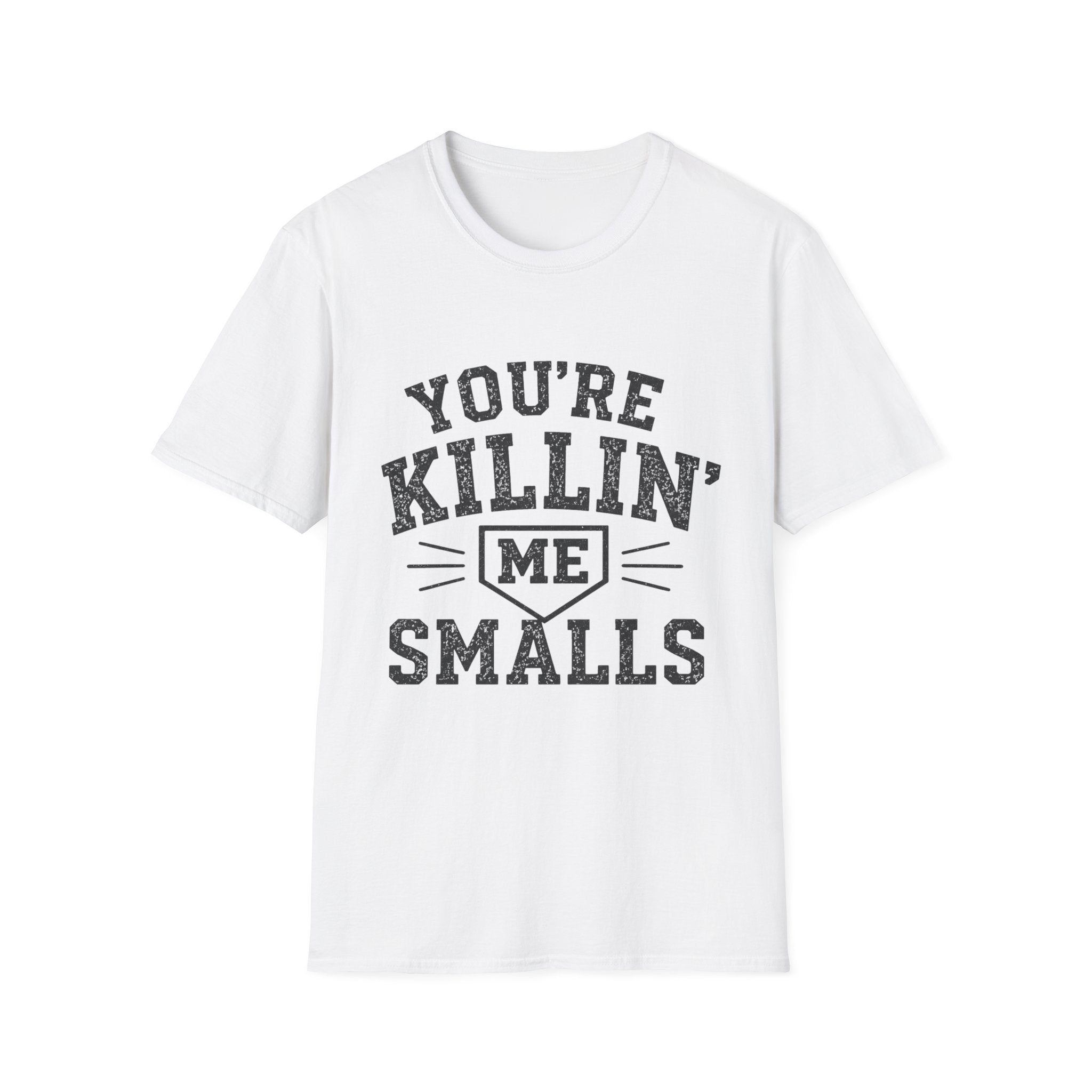 You Are Killin Me Smalls Sports T-Shirt