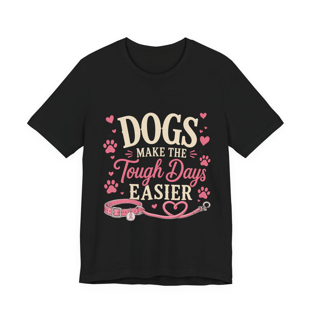 Dogs Make the Tough Days Easier Shirt | Breast Cancer Awareness Shirt | Dog Lover Pink Ribbon Tee | Breast Cancer Support Gift