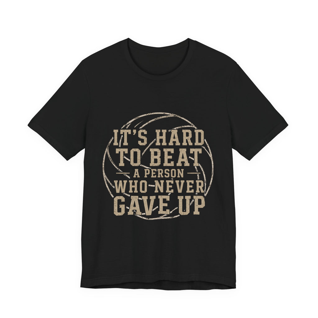 It's Hard To Beat A Person Who Never Gave Up Volleyball Shirt, Inspirational Volleyball Tee, Volleyball Parent Shirt, Athlete Gift