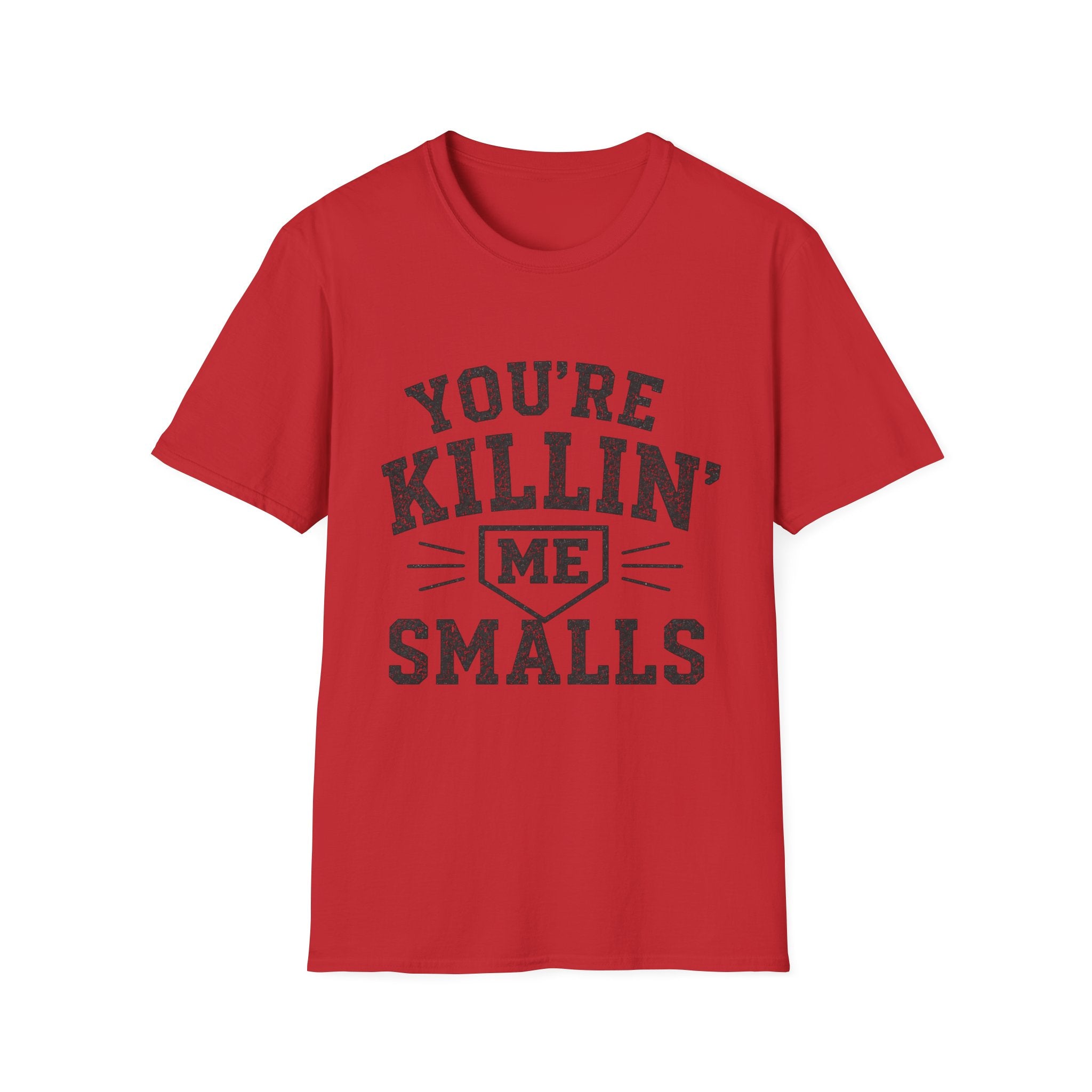 You Are Killin Me Smalls Sports T-Shirt