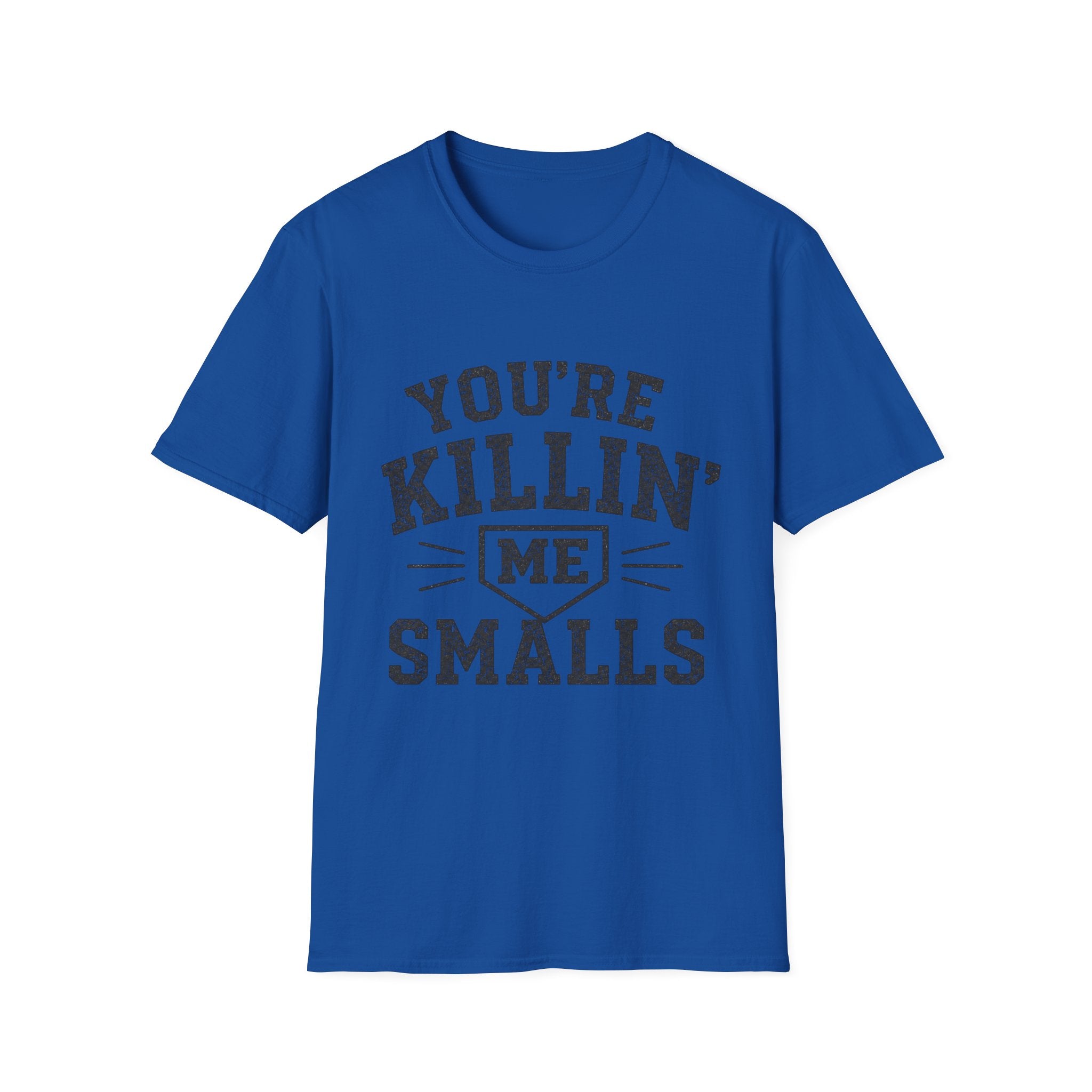 You Are Killin Me Smalls Sports T-Shirt