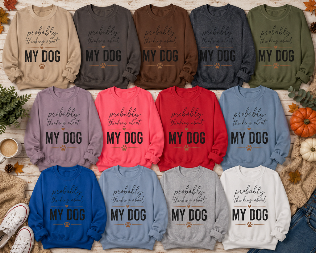 Probably Thinking About My Dog Sweatshirt, Funny Dog Mom Sweatshirt, Dog Lover Gift, Cozy Pet Owner Crewneck, Gift for Dog Mom