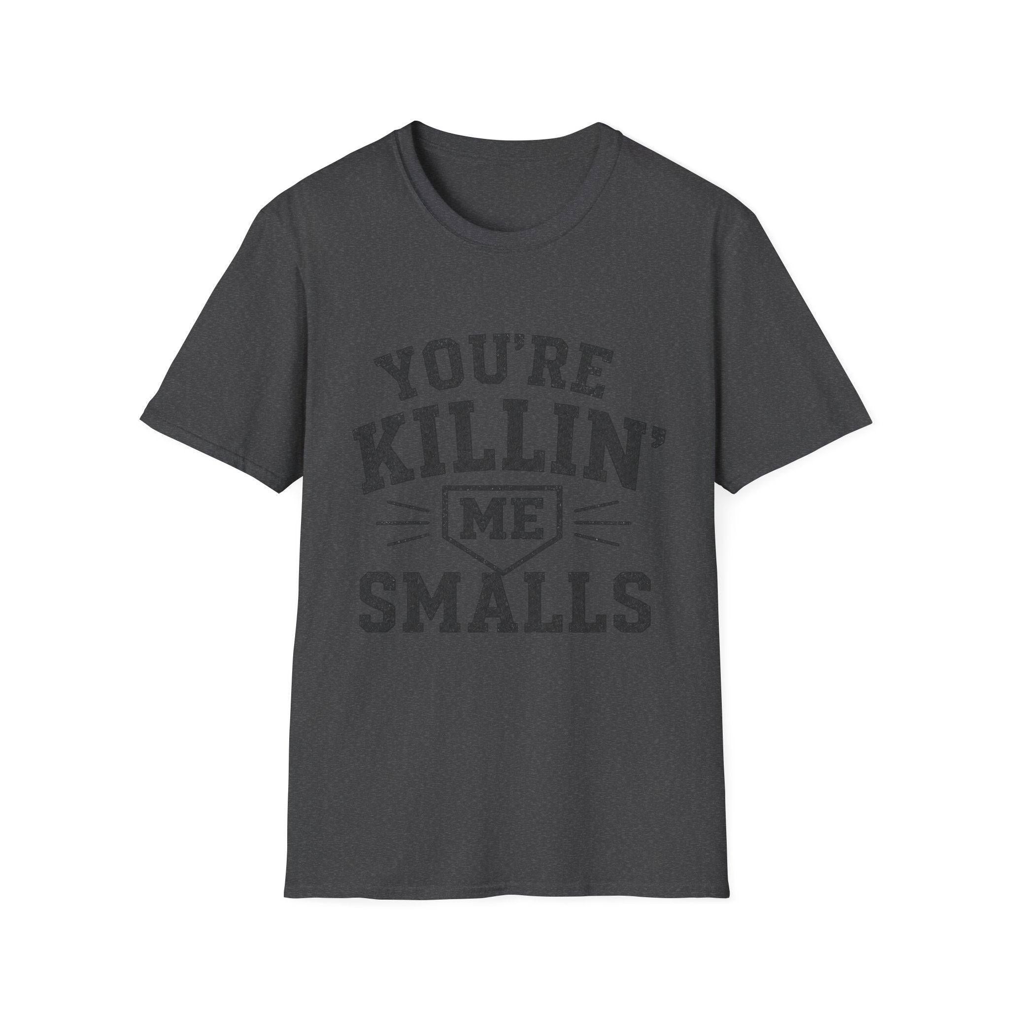 You Are Killin Me Smalls Sports T-Shirt