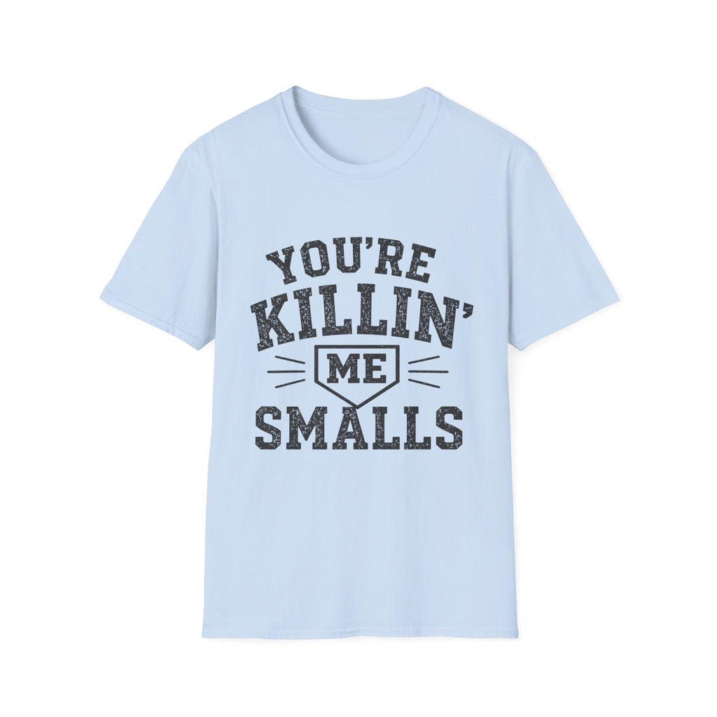 You Are Killin Me Smalls Sports T-Shirt