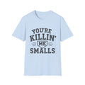 You Are Killin Me Smalls Sports T-Shirt