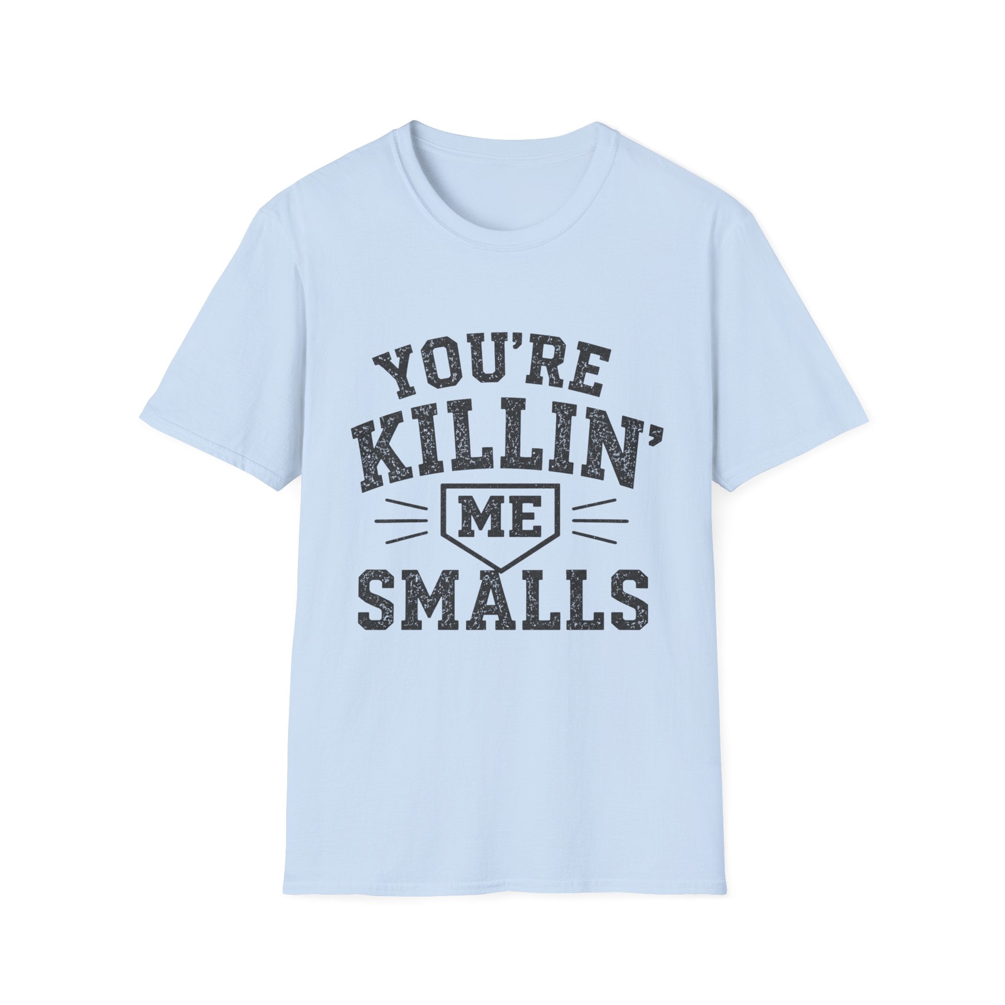 You Are Killin Me Smalls Sports T-Shirt