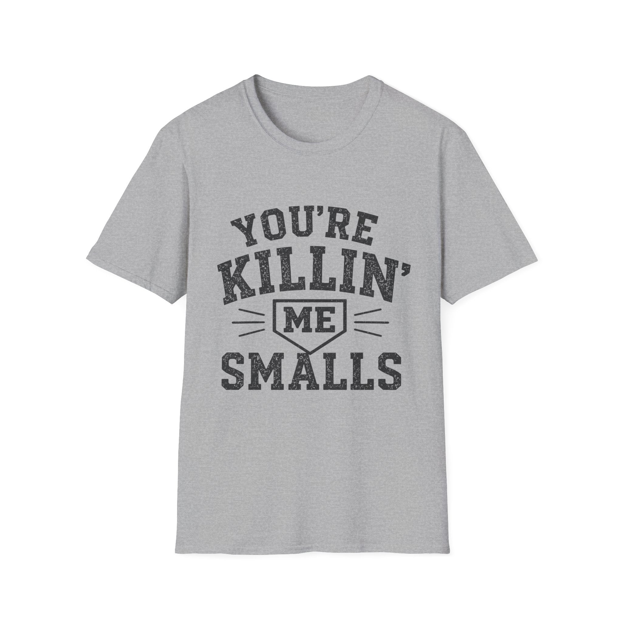 You Are Killin Me Smalls Sports T-Shirt